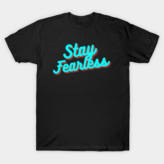 Stay Fearless T-Shirt by Balix Store